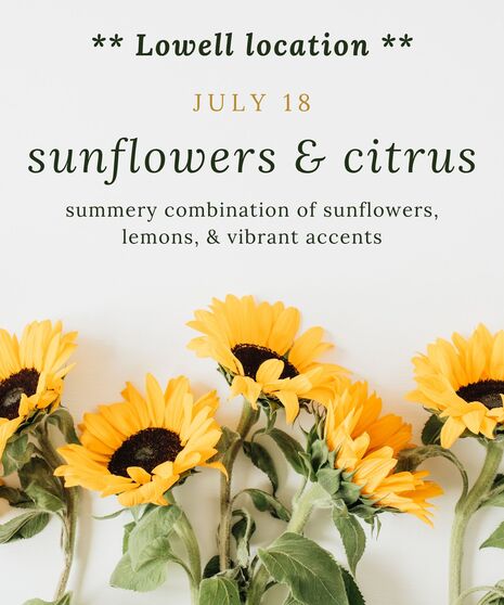 JULY LOWELL DESIGN CLASS - July 18th @ 1 pm