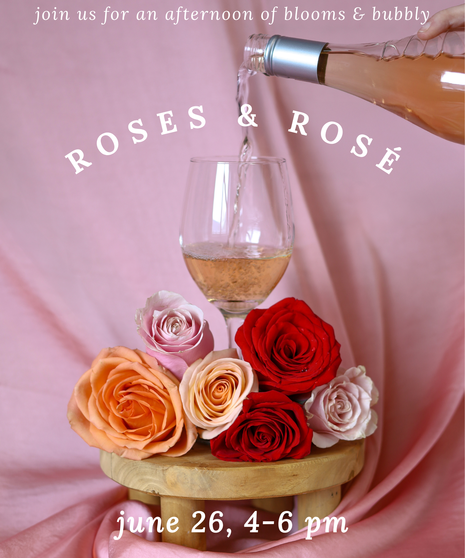 ROSES & ROSÉ DESIGN CLASS - June 26th at 4 pm